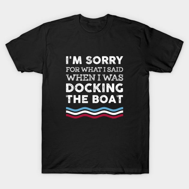 I'm Sorry For What I Said When I Was Docking The Boat Costume T-Shirt by Pretr=ty